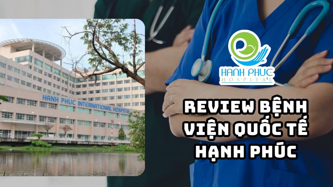 ‏Review ‎Bệnh viện Quốc tế Hạnh Phúc